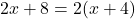 \[2x+8=2(x+4)\]