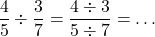 \[\frac{4}{5}\div \frac{3}{7}=\frac{4 \div 3}{5 \div 7}=\dots\]