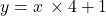 y = x \,\times 4 +1