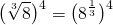 \[\big(\sqrt[3]{8}\big)^4=\big(8^{\frac{1}{3}}\big)^4\]