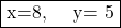 \fbox{x=8, \quad y= 5}